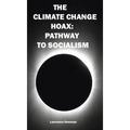 The Climate Change Hoax: Pathway to Socialism - Hardcover