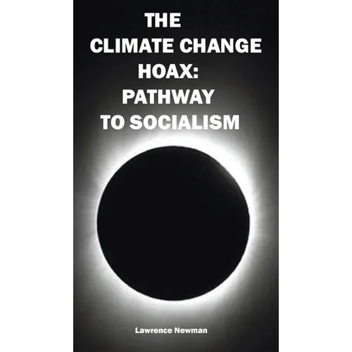 The Climate Change Hoax: Pathway to Socialism - Hardcover