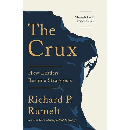 The Crux: How Leaders Become Strategists - Hardcover