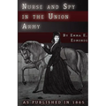 Nurse and Spy in the Union Army: The Adventures and Experiences of a Woman in Hospitals, Camps, and Battlefields