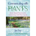 Communicating with Plants: Heart-Based Practices for Connecting with Plant Spirits - Paperback