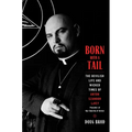 Born with a Tail: The Devilish Life and Wicked Times of Anton Szandor Lavey, Founder of the Church of Satan - Hardcover
