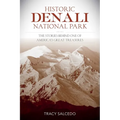 Historic Denali National Park and Preserve: The Stories Behind One of America's Great Treasures