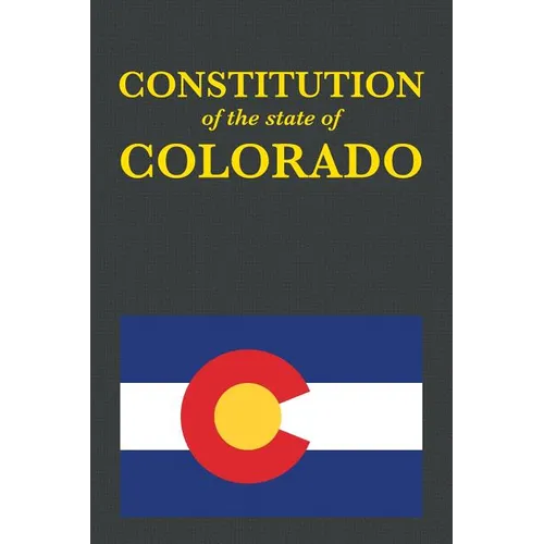The Constitution of the State of Colorado - Paperback