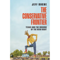 The Conservative Frontier: Texas and the Origins of the New Right