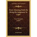 Every Morning Doth He Bring His Judgment To Light: First Thoughts (1889)