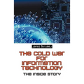 The Cold War for Information Technology: The Inside Story - Paperback