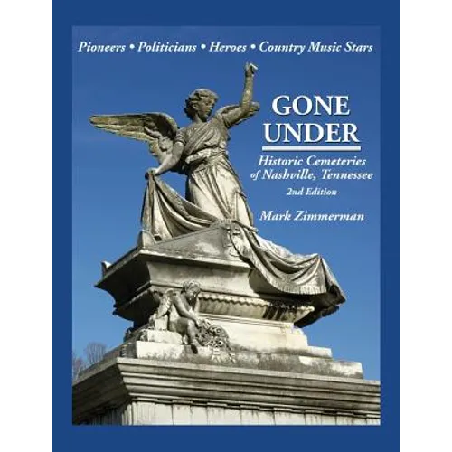 Gone Under: Historic Cemeteries of Nashville, Tennessee