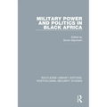 Military Power and Politics in Black Africa