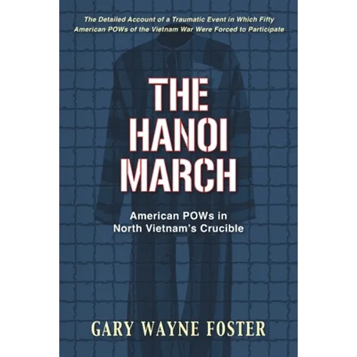 The Hanoi March: American POWs in North Vietnam's Crucible