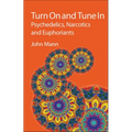 Turn on and Tune in: Psychedelics, Narcotics and Euphoriants - Hardcover