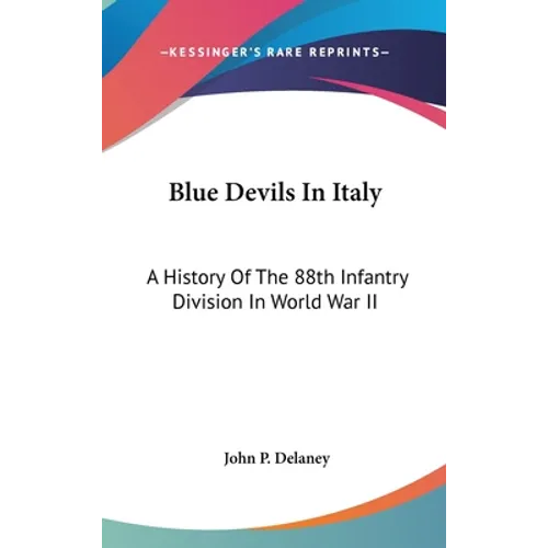 Blue Devils In Italy: A History Of The 88th Infantry Division In World War II