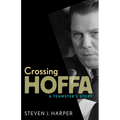 Crossing Hoffa: A Teamster's Story - Paperback