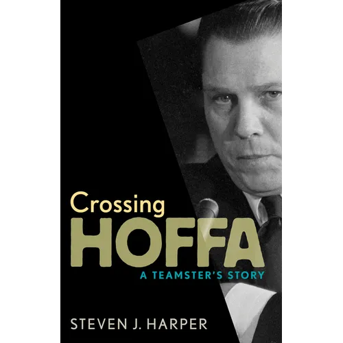 Crossing Hoffa: A Teamster's Story - Paperback