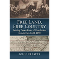 Free Land, Free Country: Setting Down Roots of Revolution in America, 1600-1790