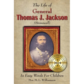 The Life of General Thomas J. Jackson In Easy Words for the Young