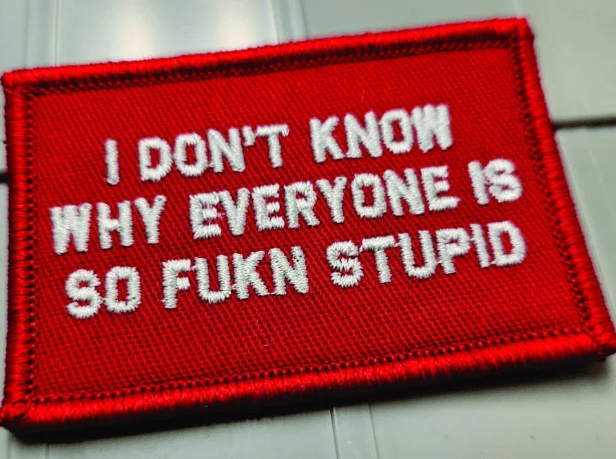 As Seen on Socials - I Don't Know Why Everyone Is So FUKN Stupid - 2x3 Patch - Red w/White
