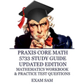Praxis Core Math 5733 Study Guide Updated Edition: with Mathematics Workbook and Practice Tests - Academic Skills for Educators - Paperback