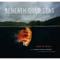 Beneath Cold Seas: The Underwater Wilderness of the Pacific Northwest - Paperback