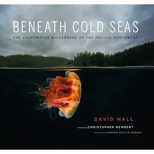 Beneath Cold Seas: The Underwater Wilderness of the Pacific Northwest - Paperback