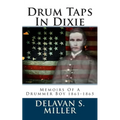 Drum Taps In Dixie: Memoirs Of A Drummer Boy 1861-1865