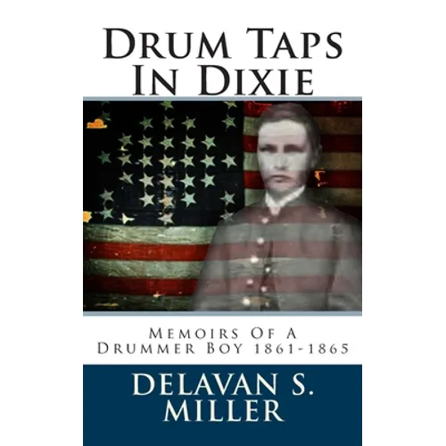 Drum Taps In Dixie: Memoirs Of A Drummer Boy 1861-1865