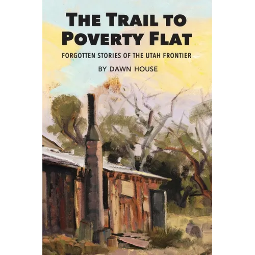 The Trail to Poverty Flat: Forgotten Stories of the Utah Frontier