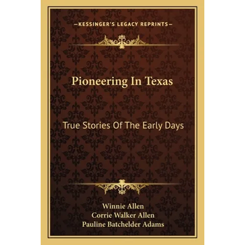 Pioneering In Texas: True Stories Of The Early Days