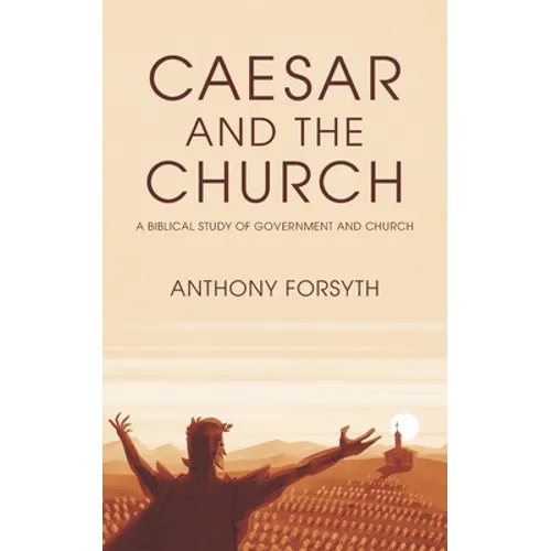 Caesar and the Church: A Biblical Study of Government and Church - Paperback