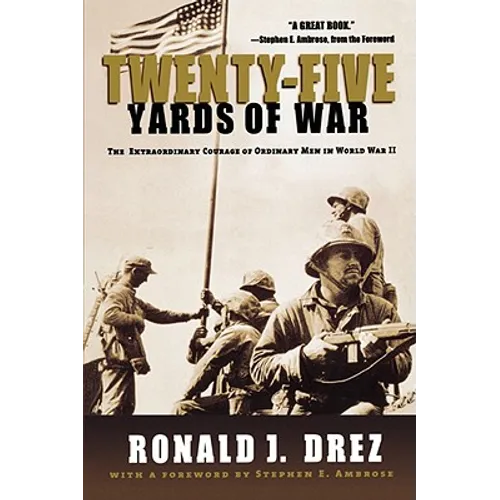 Twenty-Five Yards of War: The Extraordinary Courage of Ordinary Men in World War II