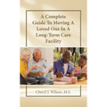 A Complete Guide To Moving A Loved One In A Long-Term Care Facility - Hardcover