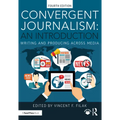 Convergent Journalism: An Introduction: Writing and Producing Across Media - Paperback