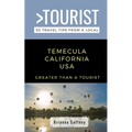 Greater Than a Tourist-Temecula California USA: 50 Travel Tips from a Local