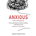 Anxious for Answers: The surprising truth about anxiety, and how you can master it for good! - Paperback