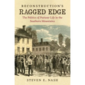 Reconstruction's Ragged Edge: The Politics of Postwar Life in the Southern Mountains