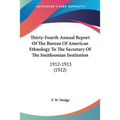 Thirty-Fourth Annual Report Of The Bureau Of American Ethnology To The Secretary Of The Smithsonian Institution: 1912-1913 (1922)