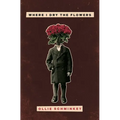 Where I Dry the Flowers - Paperback