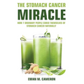 The Stomach Cancer Miracle - Hardcover
