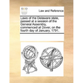 Laws of the Delaware State, Passed at a Session of the General Assembly, Commenced at Dover, on the Fourth Day of January, 1791.