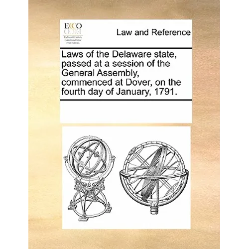 Laws of the Delaware State, Passed at a Session of the General Assembly, Commenced at Dover, on the Fourth Day of January, 1791.