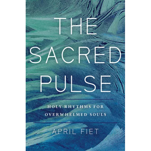 The Sacred Pulse: Holy Rhythms for Overwhelmed Souls - Paperback