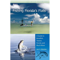 Fishing Florida's Flats: A Guide to Bonefish, Tarpon, Permit, and Much More
