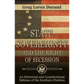 State Sovereignty and the Right of Secession: An Historical and Constitutional Defense of the Southern Position