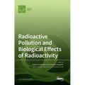 Radioactive Pollution and Biological Effects of Radioactivity - Hardcover