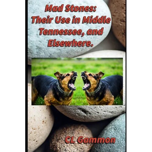 Mad Stones: Their Use in Middle Tennessee, and Elsewhere.