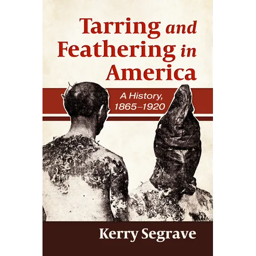 Tarring and Feathering in America: A History, 1865-1920