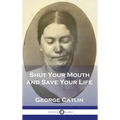 Shut Your Mouth and Save Your Life - Hardcover