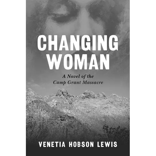 Changing Woman: A Novel of the Camp Grant Massacre