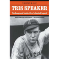 Tris Speaker: The Rough-And-Tumble Life of a Baseball Legend - Paperback