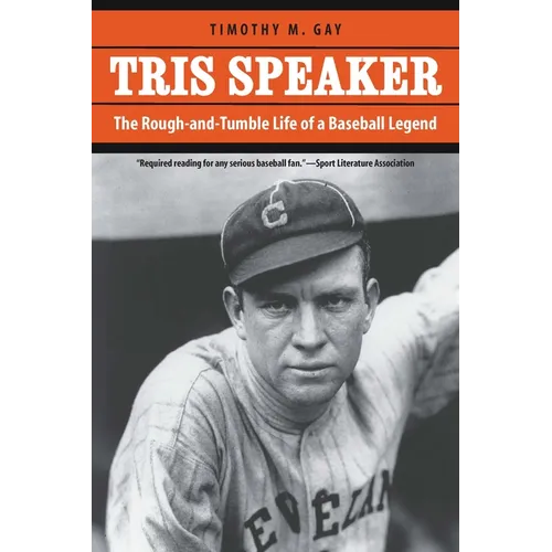 Tris Speaker: The Rough-And-Tumble Life of a Baseball Legend - Paperback